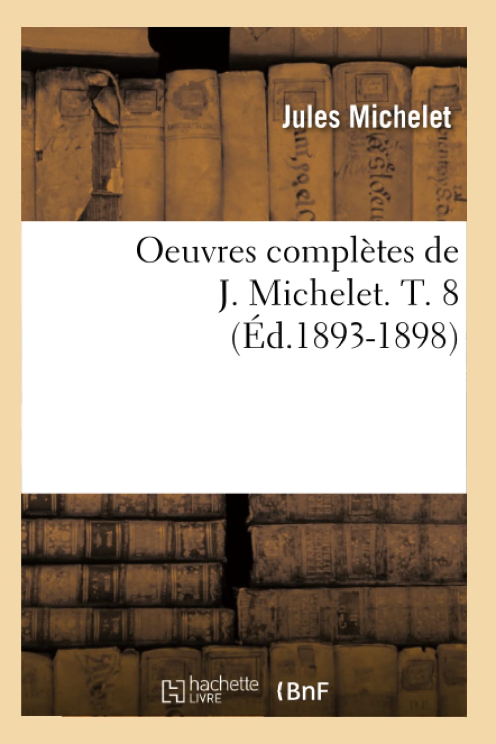 Oeuvres complètes de J. Michelet. T. 8 (Éd.1893-1898) book