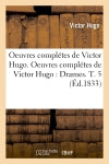 Oeuvres complétes de Victor Hugo. Oeuvres complétes de Victor Hugo : Drames. T. 5 (Ed.1833) Classics