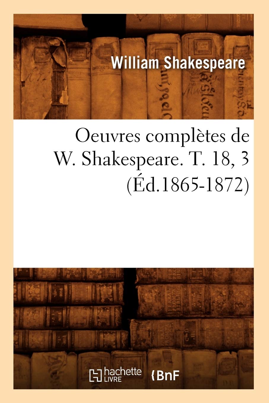 Oeuvres complètes de W. Shakespeare. T. 18, 3 (Éd.1865-1872) book