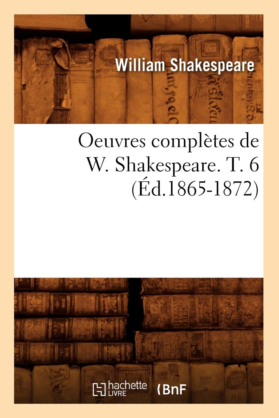 Oeuvres complètes de W. Shakespeare. T. 6 (Éd.1865-1872) book