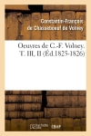 Oeuvres de C.-F. Volney. T. III, II (Ed.1825-1826) Politics & History