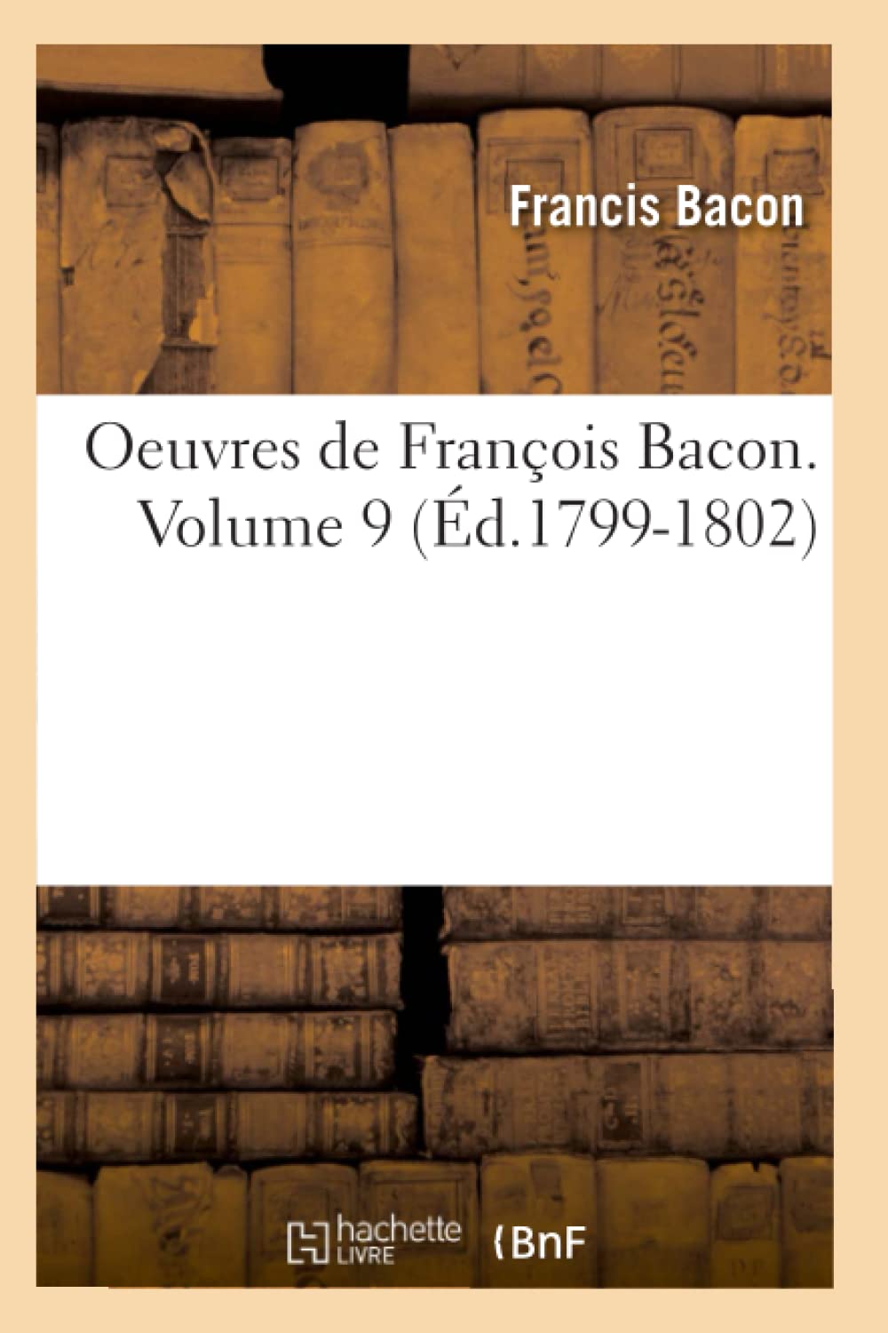 Oeuvres de François Bacon. Volume 9 (Éd.1799-1802) book