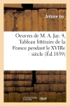 Oeuvres de M. A. Jay. 4, Tableau littéraire de la France pendant le XVIIIe siècle (Ed.1839) Poetry