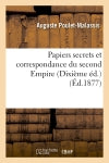 Papiers secrets et correspondance du second Empire (Dixième éd.) (Ed.1877) Essays & Short Stories