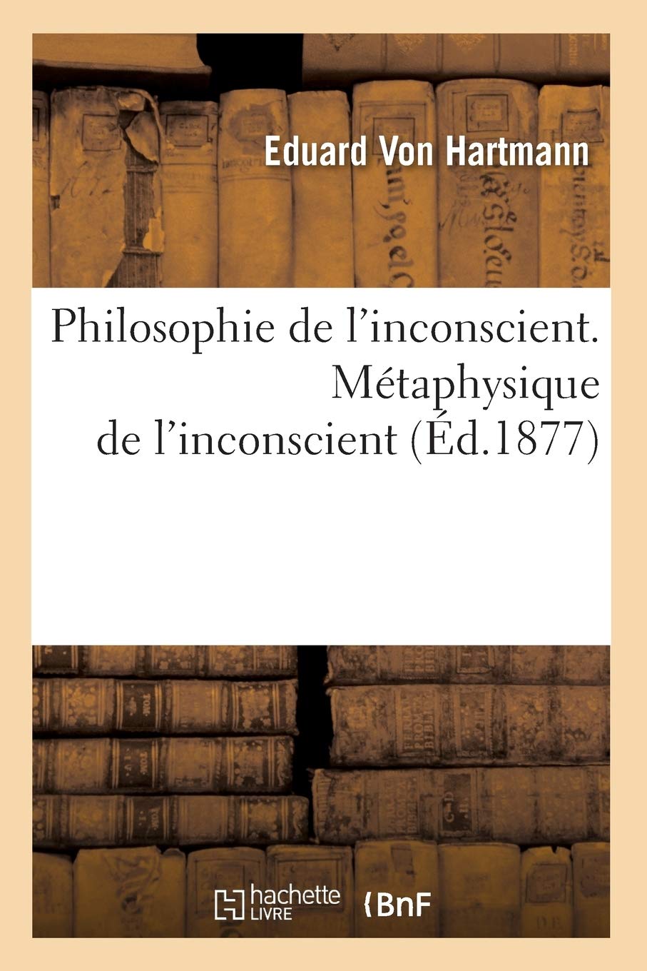 Philosophie de l'inconscient. Métaphysique de l'inconscient (Éd.1877) book