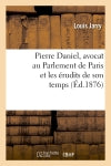 Pierre Daniel, avocat au Parlement de Paris et les érudits de son temps (Ed.1876) book