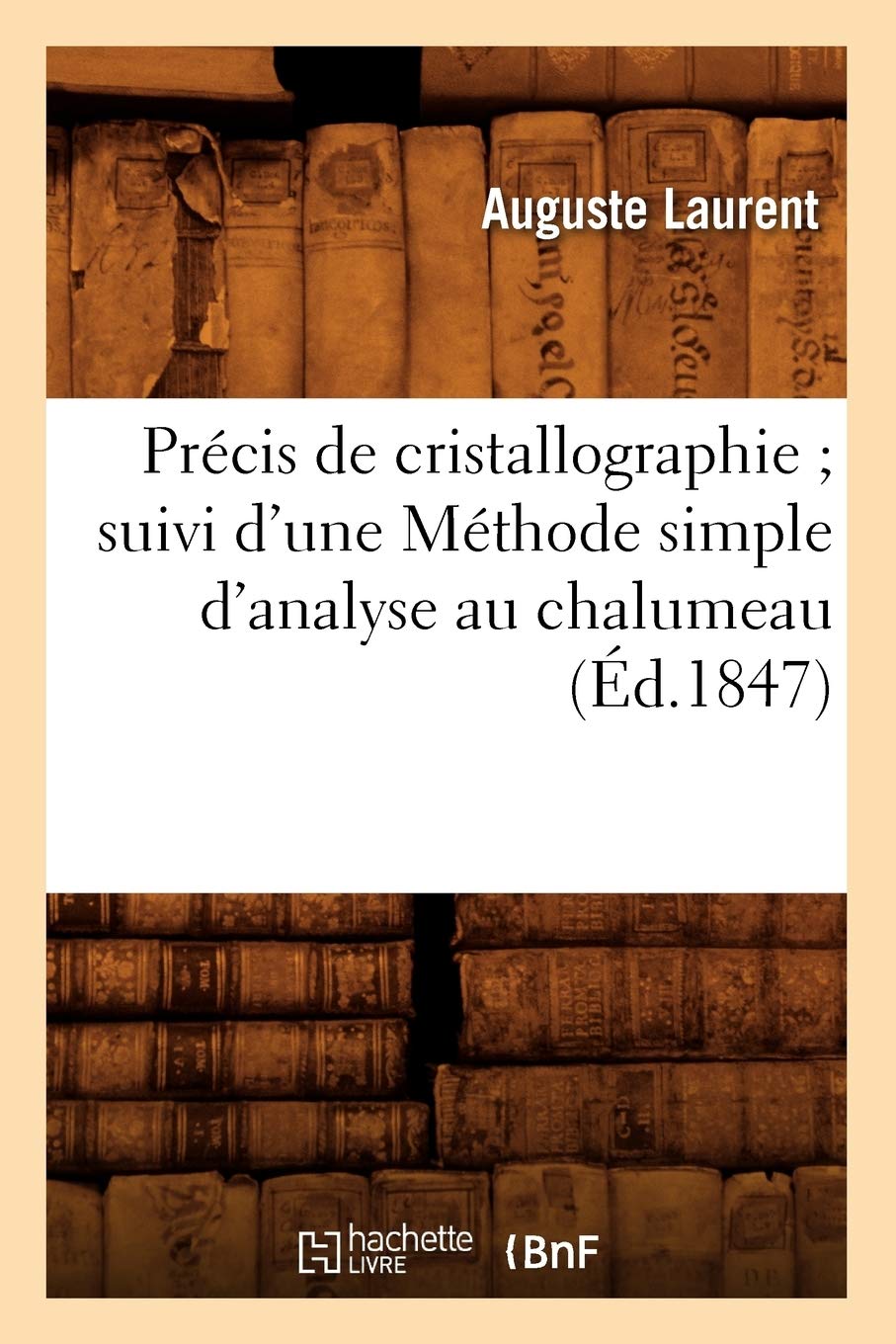 Précis de cristallographie suivi d'une Méthode simple d'analyse au chalumeau (Éd.1847) book
