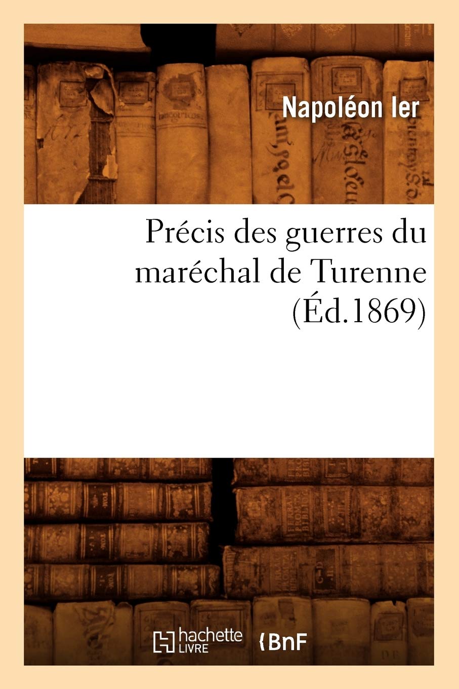 Précis des guerres du maréchal de Turenne (Éd.1869) book