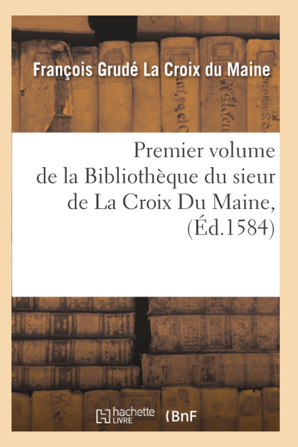 Premier volume de la Bibliothèque du sieur de La Croix Du Maine, (Éd.1584) book