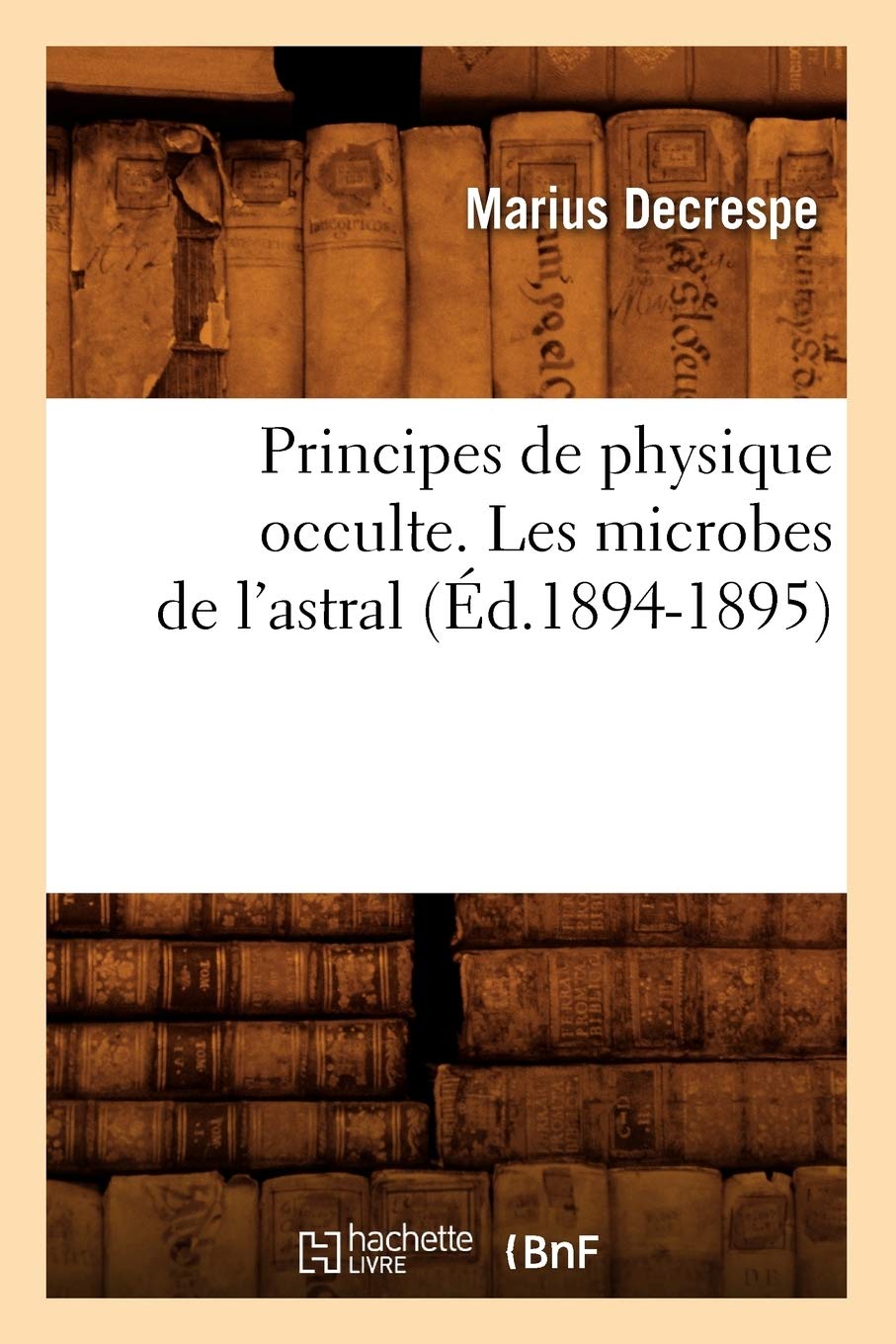 Principes de physique occulte. Les microbes de l'astral (Éd.1894-1895) book