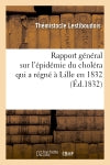 Rapport général sur l'épidémie du choléra qui a régné à Lille en 1832 (Ed.1832) book
