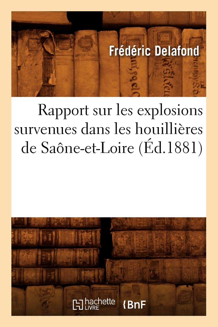 Rapport sur les explosions survenues dans les houillières de Saône-et-Loire (Éd.1881) book