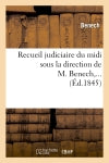 Recueil judiciaire du midi sous la direction de M. Benech (Ed.1845) book