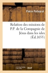 Relation des missions de P.P. de la Compagnie de Jésus dans les isles (Ed.1655) book