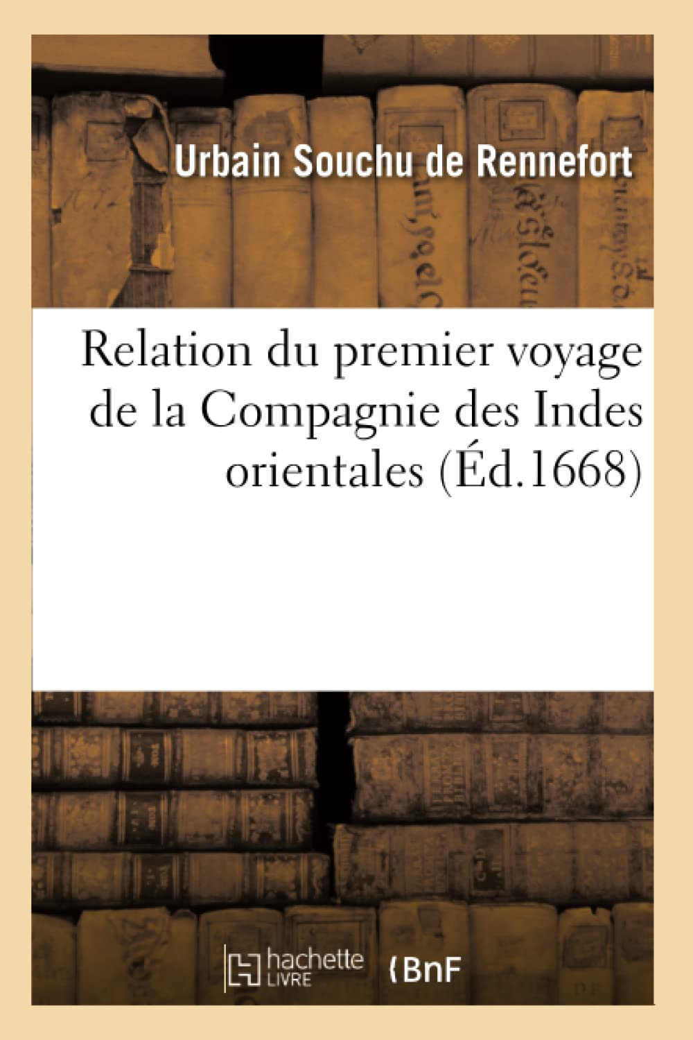 Relation du premier voyage de la Compagnie des Indes orientales (Éd.1668) book