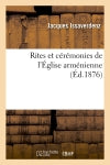 Rites et cérémonies de l'Eglise arménienne (Ed.1876) book