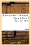 Romancero de Champagne. Tome 3,Partie 3 (Ed.1863-1864) book