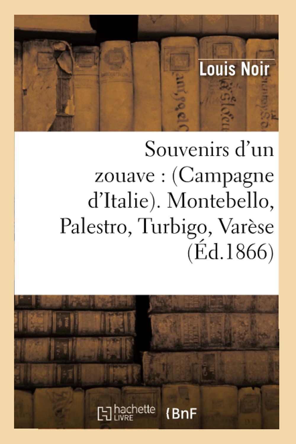 Souvenirs d'un zouave : (Campagne d'Italie). Montebello, Palestro, Turbigo, Varèse (Éd.1866) book