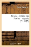 Suréna, général des Parthes : tragédie (Ed.1675) book