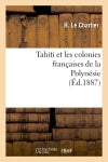 Tahiti et les colonies françaises de la Polynésie (Ed.1887) book