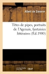 Têtes de pipes, portraits de l'Agenais, fantaisies littéraires (Ed.1900) book