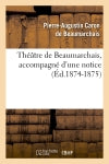 Théâtre de Beaumarchais, accompagné d'une notice (Ed.1874-1875) book