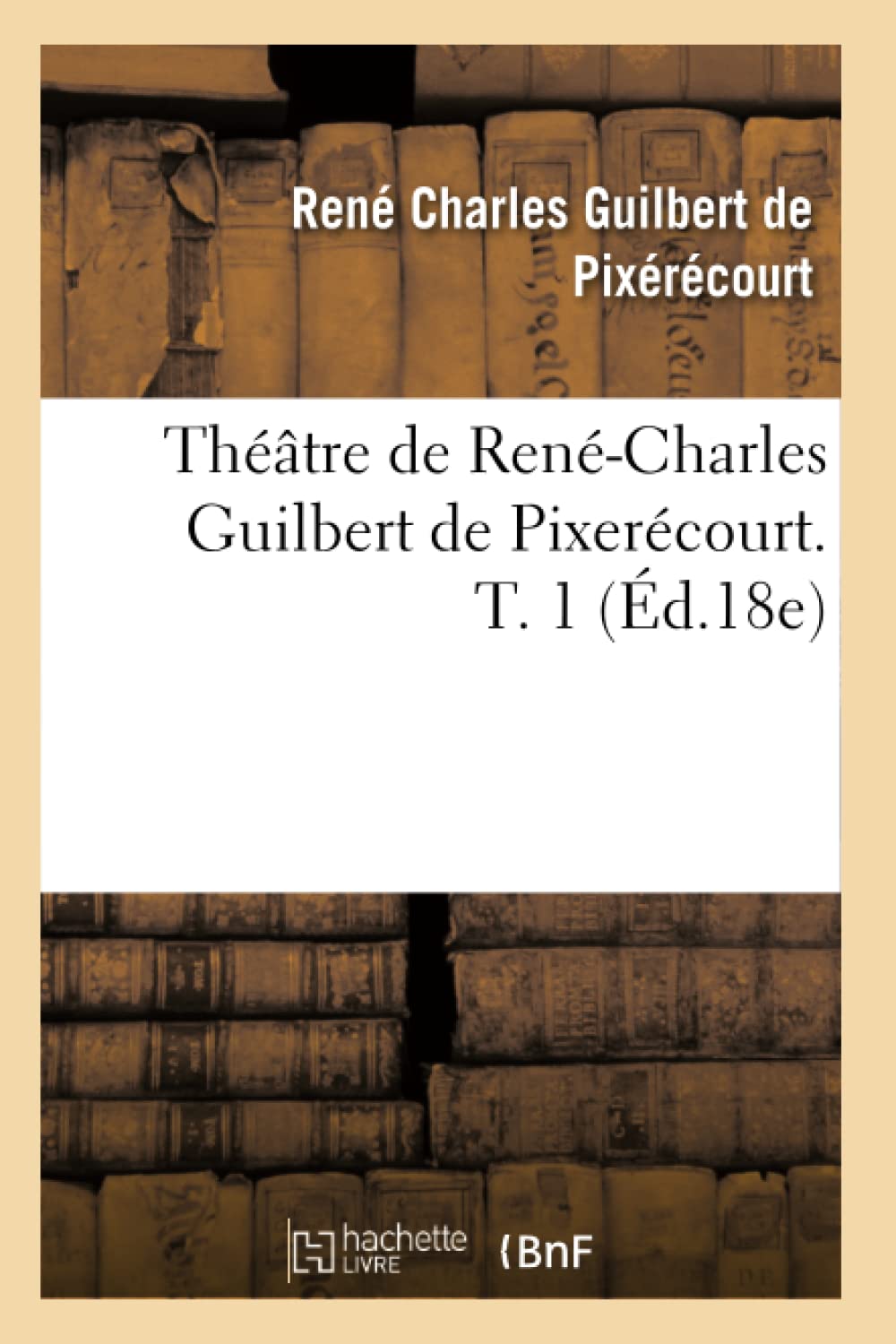 Théâtre de René-Charles Guilbert de Pixerécourt. T. 1 (Éd.18e) book