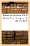 Théorie constitutionnelle de Sieyès Constitution de l'an VIII (Ed.1836) book