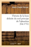 Théorie de la lune déduite du seul principe de l'attraction (Ed.1752) book
