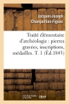 Traité élémentaire d'archéologie : pierres gravées, inscriptions, médailles. T. 1 (Ed.1843) book