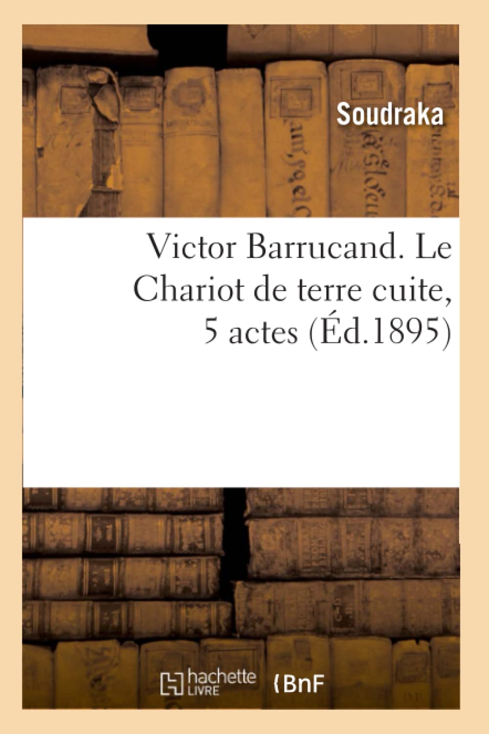 Victor Barrucand. Le Chariot de terre cuite, 5 actes (Éd.1895) book