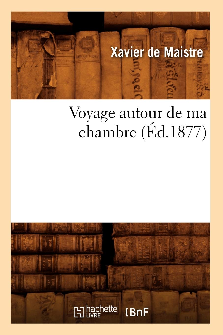 Voyage Autour de Ma Chambre (Éd.1877) (Litterature) Contemporary literature