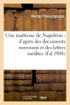 Une maîtresse de Napoléon : d'après des documents nouveaux et des lettres inédites book