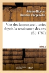 Vies des fameux architectes depuis la renaissance des arts. T. 2 : avec la description de leurs ouvrages book