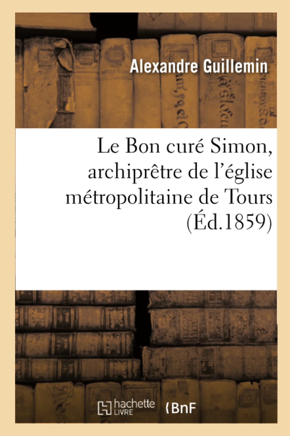 Le Bon curé Simon, archiprêtre de l'église métropolitaine de Tours book