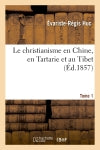 Le christianisme en Chine, en Tartarie et au Thibet. Tome 1 book