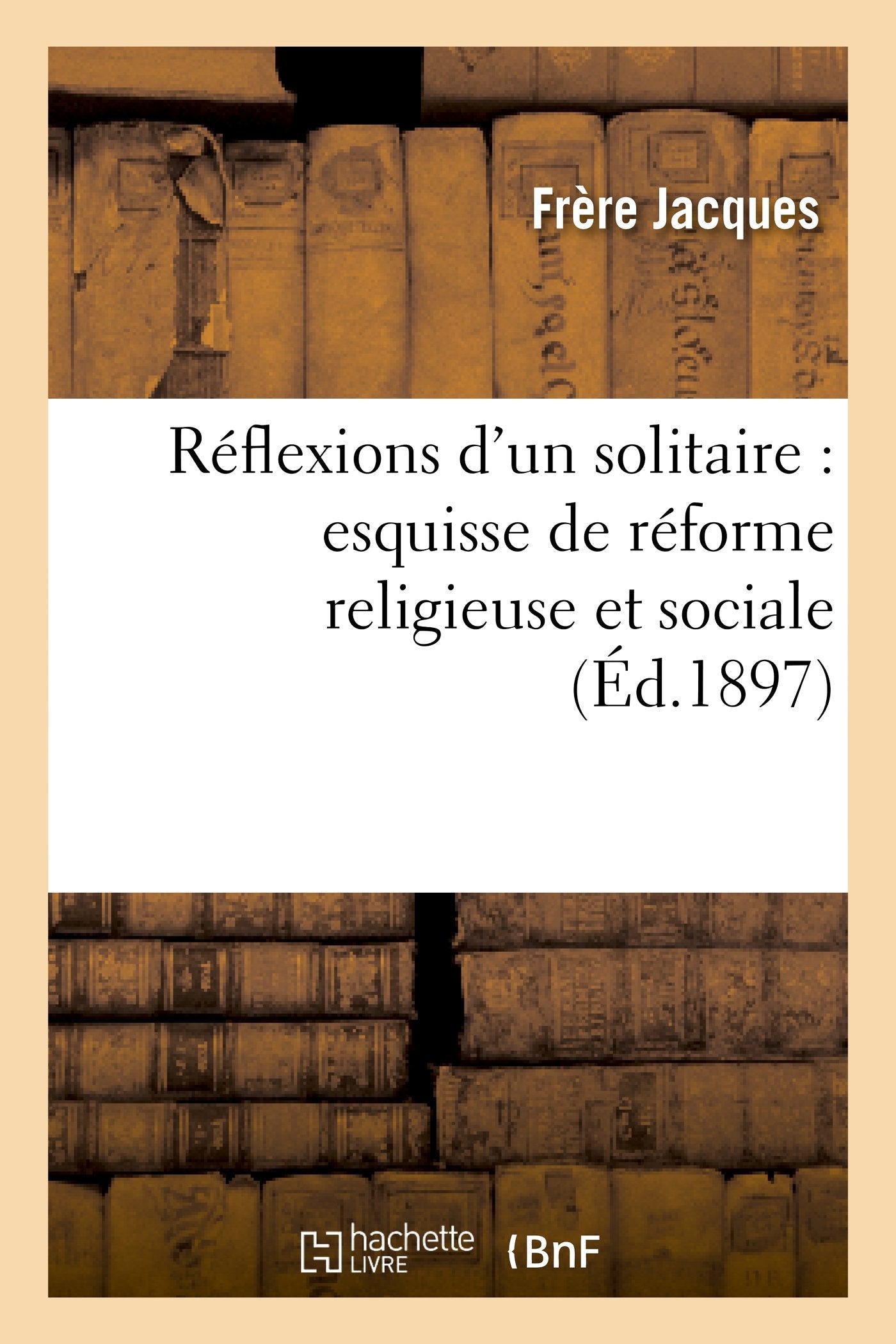 Réflexions d'un solitaire : esquisse de réforme religieuse et sociale book