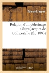 Relation d'un pèlerinage à Saint-Jacques de Compostelle, faite au prône du dimanche : 2 septembre 1883 book
