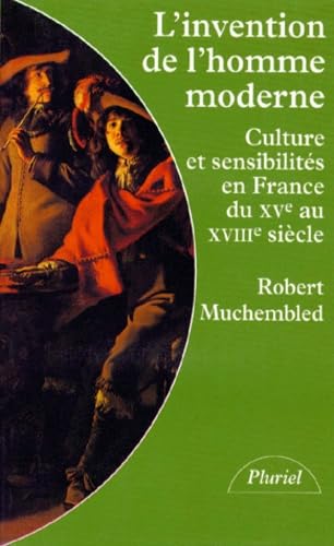L'invention de l'homme moderne : culture et sensibilités en France du XVe au XVIIIe siècle Politics & History