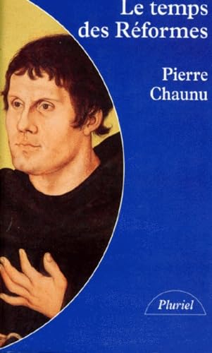 Le temps des réformes : histoire religieuse et système de civilisation : la crise de la chrétienté, l'éclatement, 1250-1550 book