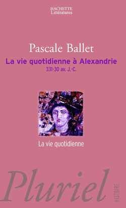 La vie quotidienne à Alexandrie : 331-30 av. J.-C. Politics & History