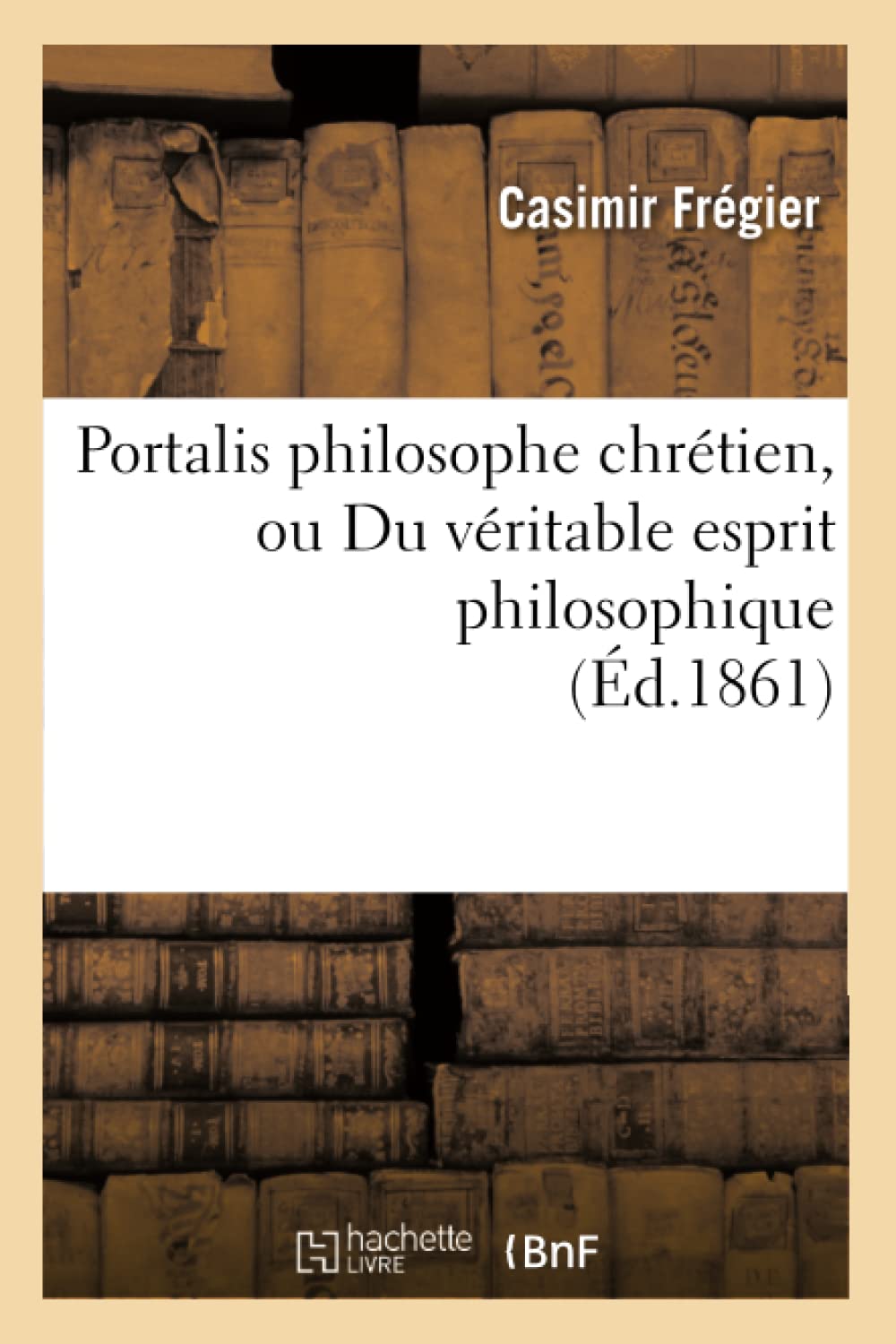 Portalis philosophe chrétien, ou Du véritable esprit philosophique book
