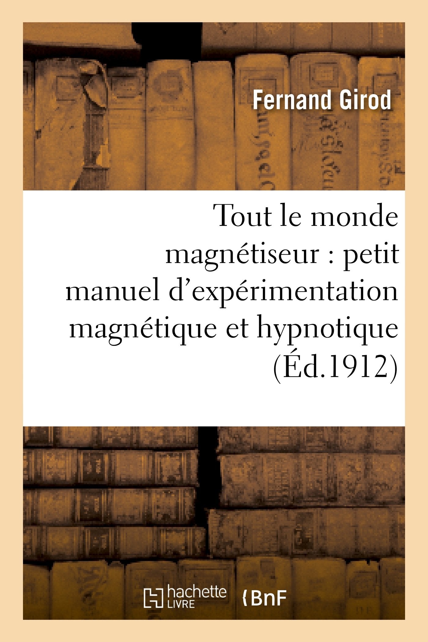 Tout le monde magnétiseur : petit manuel d'expérimentation magnétique et hypnotique book