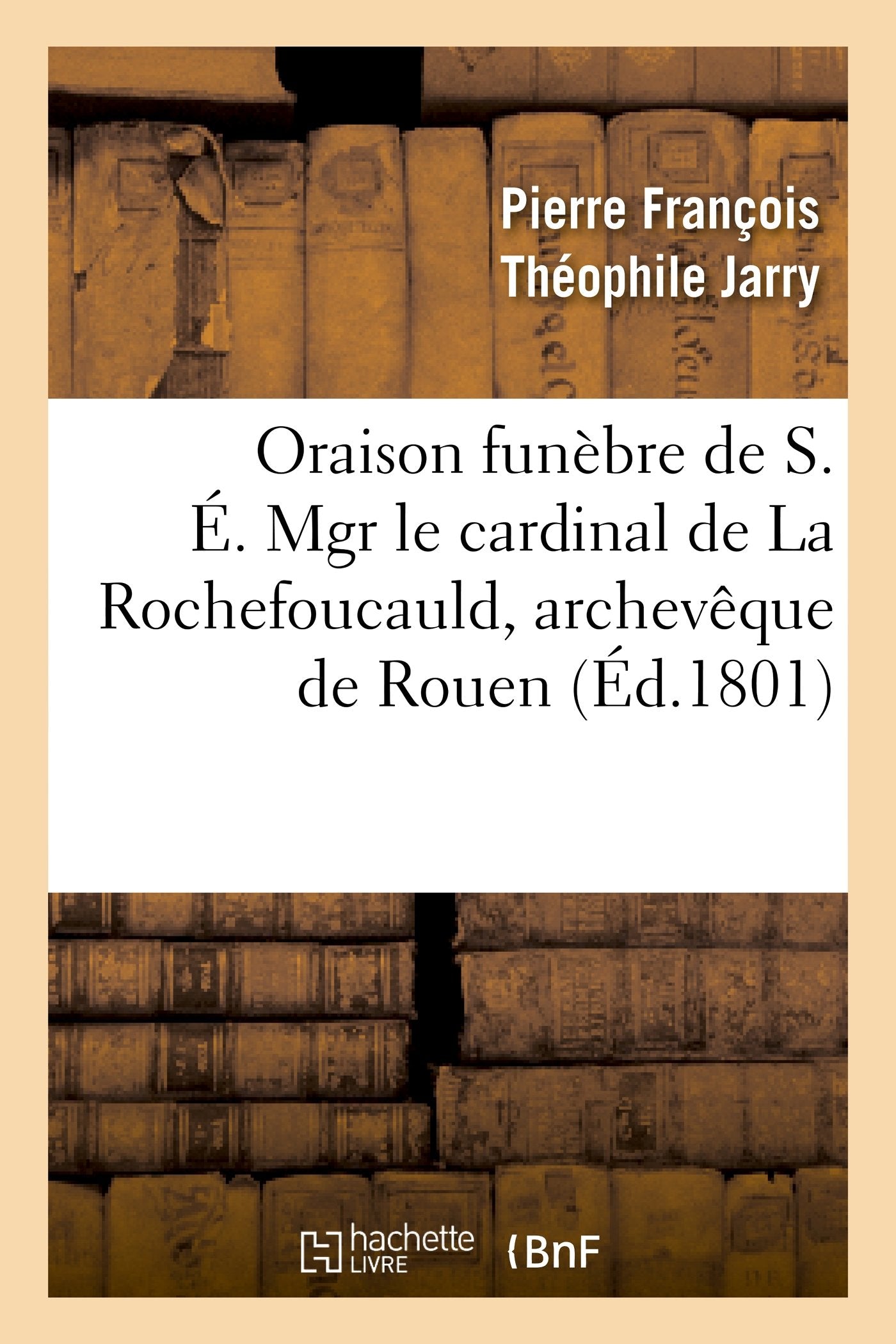 Oraison funèbre de S. É. Mgr le cardinal de La Rochefoucauld, archevêque de Rouen book