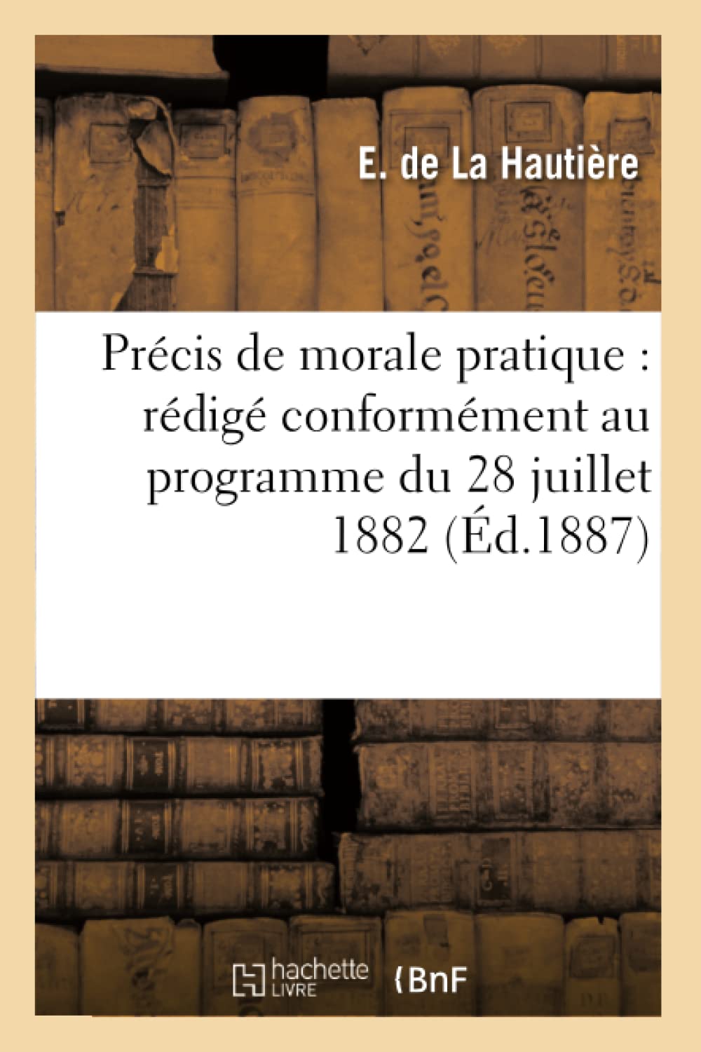 Précis de morale pratique : rédigé conformément au programme du 28 juillet 1882 book