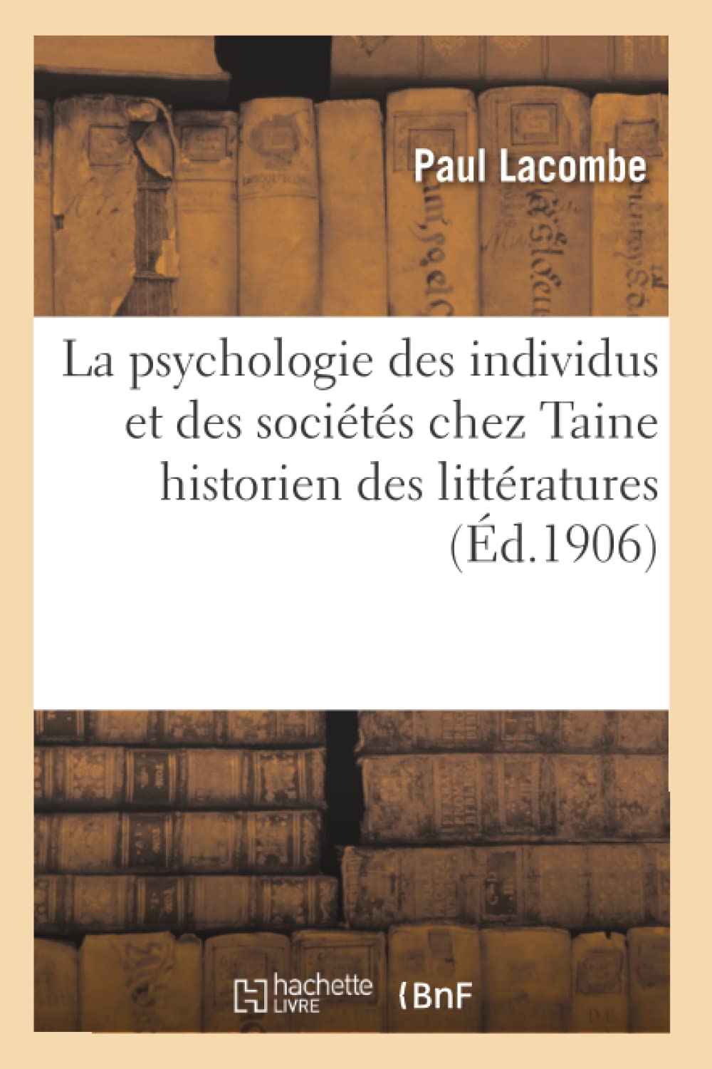 La psychologie des individus et des sociétés chez Taine historien des littératures : étude critique book