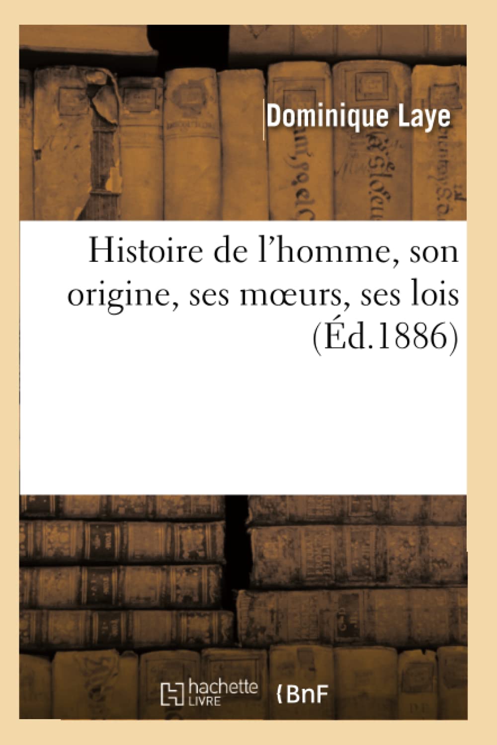 Histoire de l'homme, son origine, ses moeurs, ses lois book