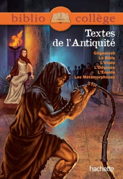 Textes de l'Antiquité : Gilgamesh ; la Bible ; l'Iliade ; l'Enéide ; les Métamorphoses book