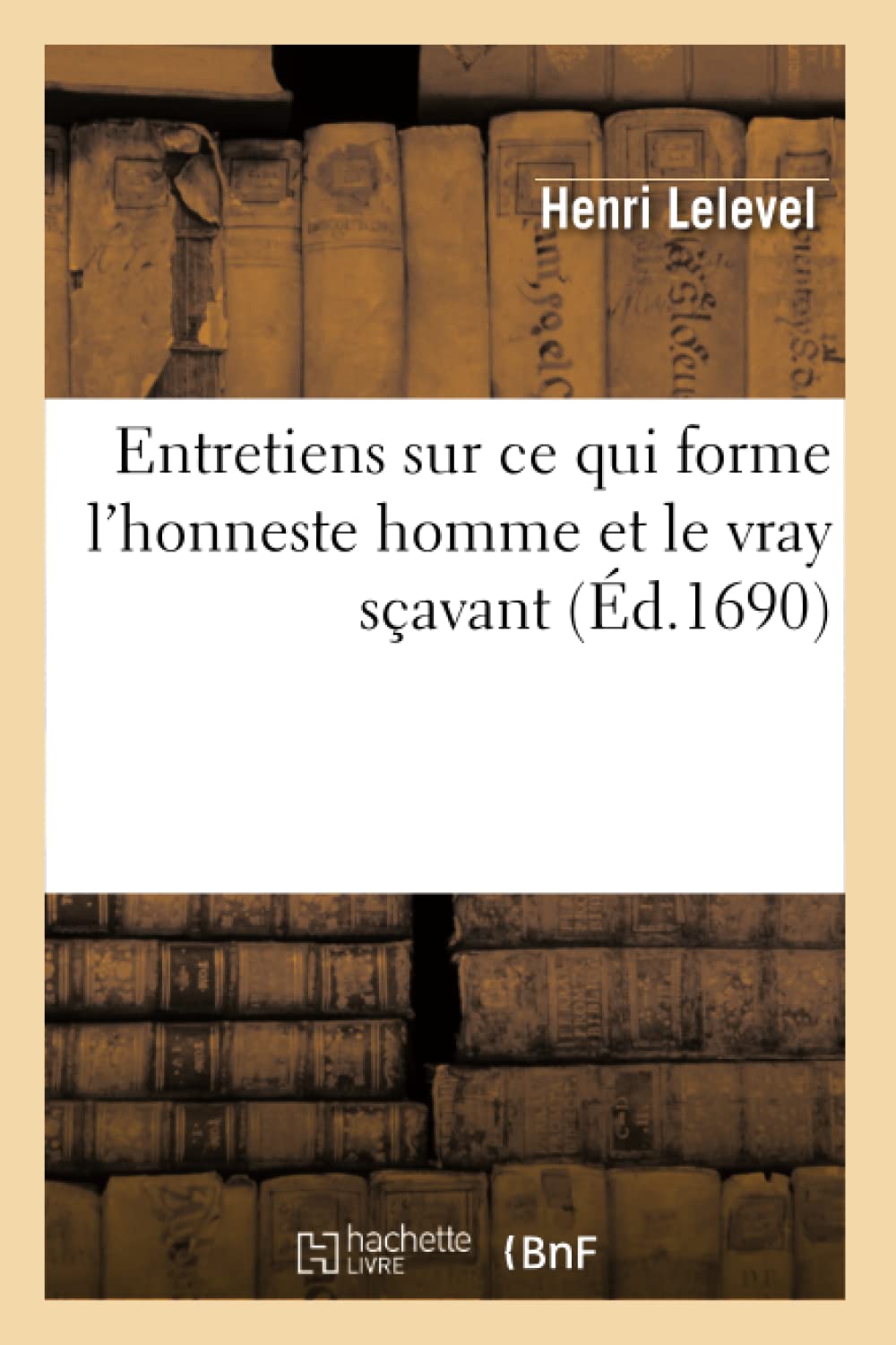 Entretiens sur ce qui forme l'honneste homme et le vray sçavant book