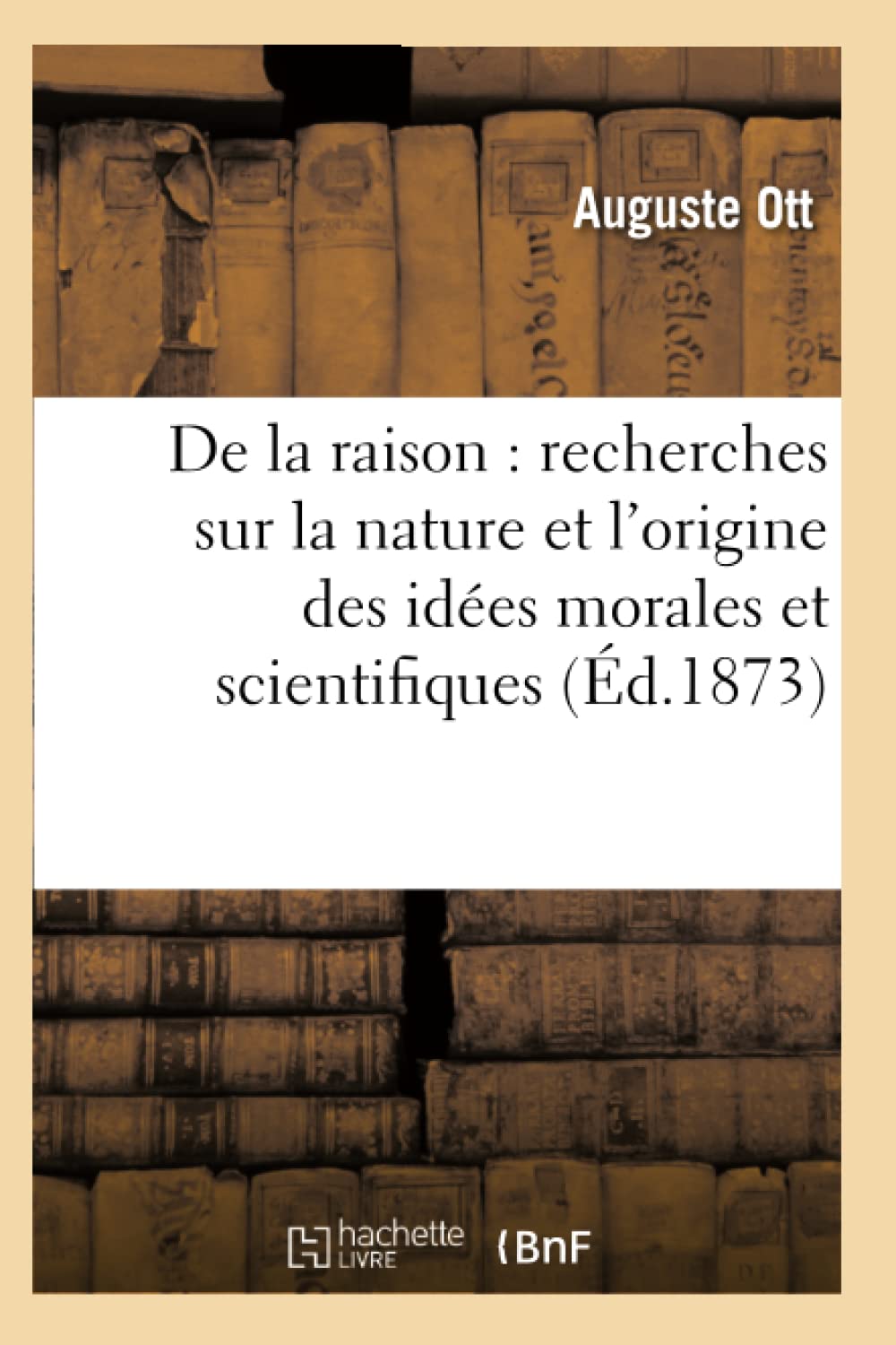 De la raison : recherches sur la nature et l'origine des idées morales et scientifiques book